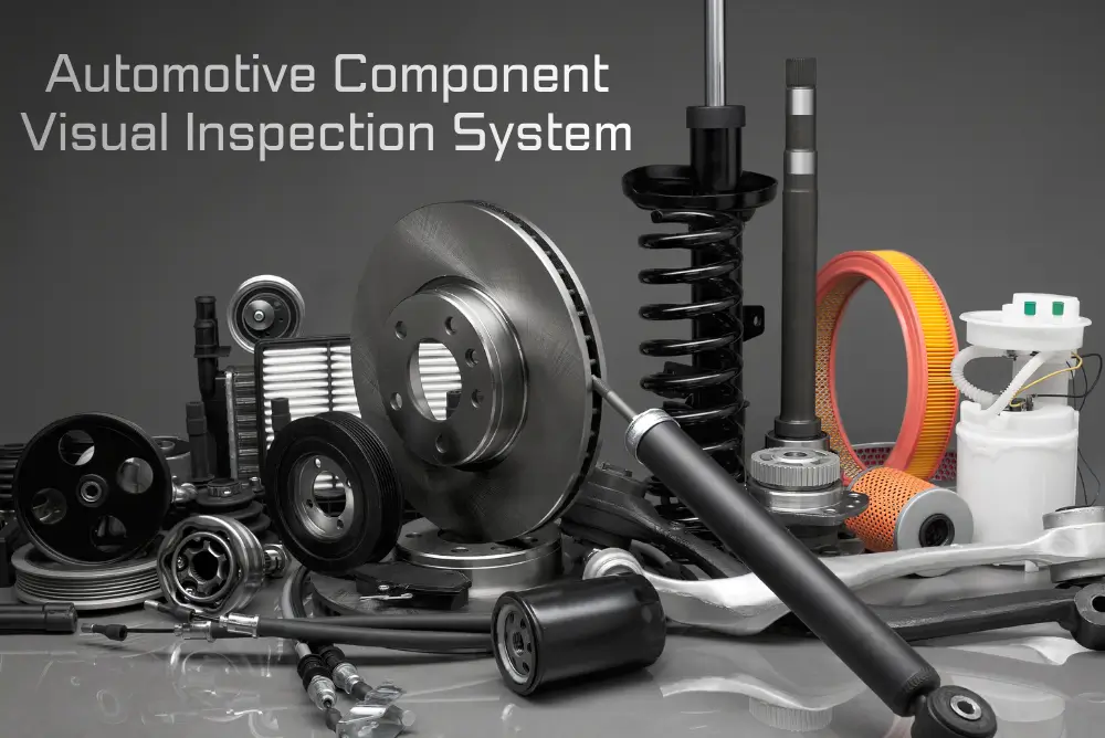 AUTOMOTIVE COMPONENT VISUAL INSPECTION SYSTEM